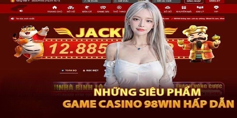 Điểm danh các siêu phẩm độc đáo tại Casino 98Win