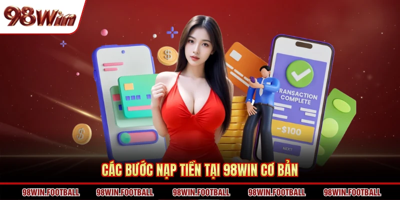 Các bước nạp tiền tại 98Win cơ bản