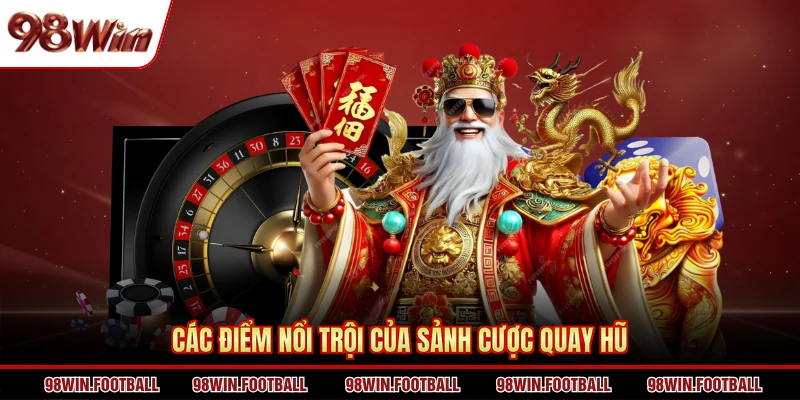 Các điểm nổi trội của sảnh cược quay hũ