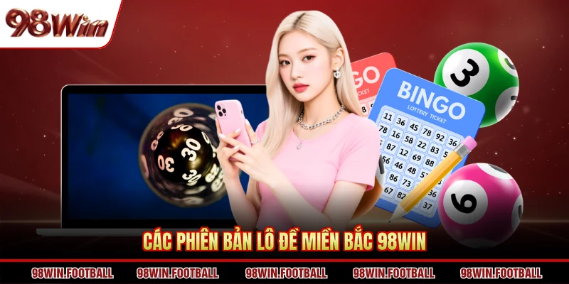 Các phiên bản lô đề miền bắc 98WIN