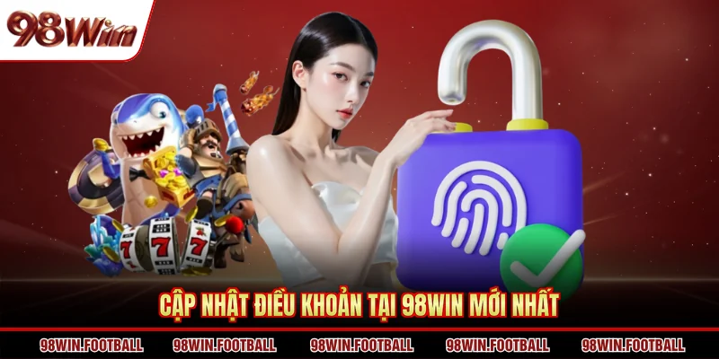 Cập nhật điều khoản tại 98Win mới nhất