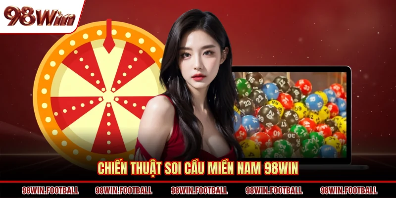 Chiến thuật soi cầu miền Nam 98Win