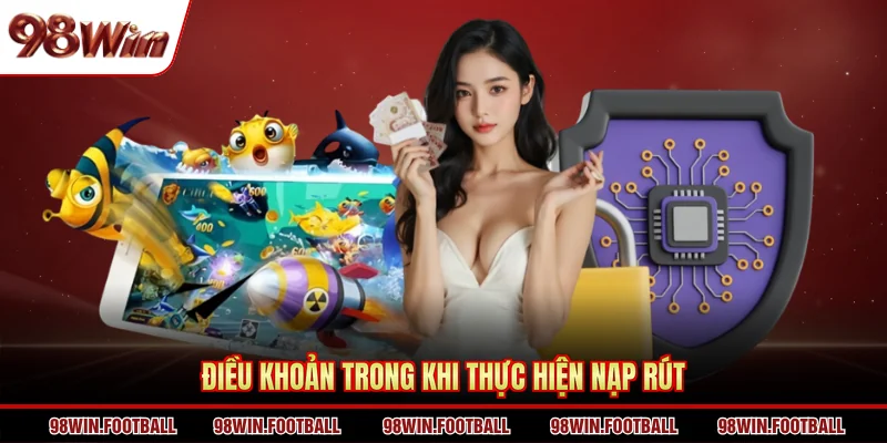Điều khoản trong khi thực hiện nạp rút