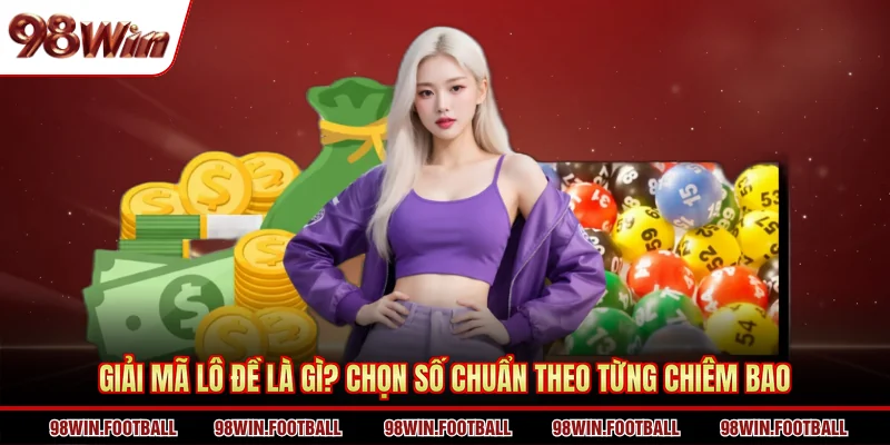 Giải Mã Lô Đề Là Gì? Chọn Số Chuẩn Theo Từng Chiêm Bao