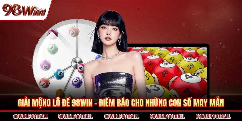 Giải Mộng Lô Đề 98WIN - Điềm Báo Cho Những Con Số May Mắn