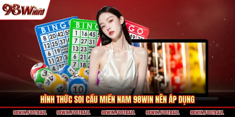 Hình thức soi cầu miền nam 98Win nên áp dụng