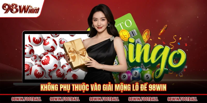 Không phụ thuộc vào giải mộng lô đề 98WIN