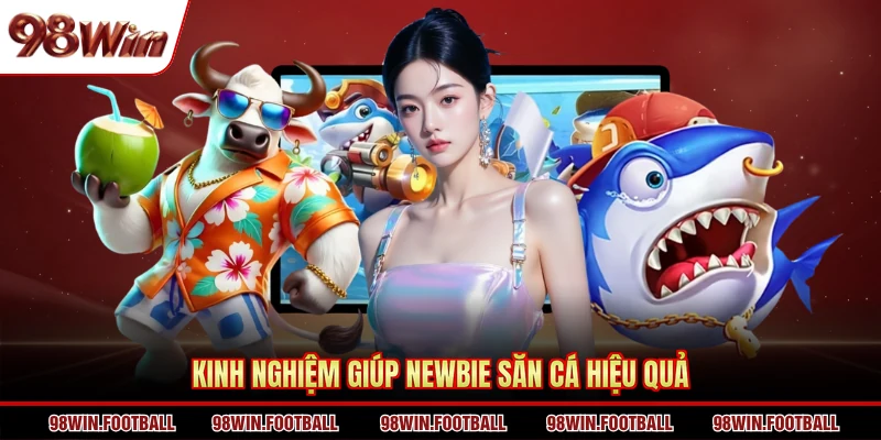 Kinh nghiệm giúp newbie săn cá hiệu quả