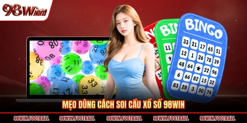 Mẹo dùng cách soi cầu xổ số 98WIN