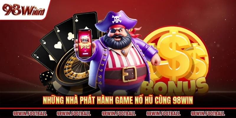 Những nhà phát hành game nổ hũ cùng 98Win
