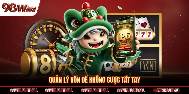 Quản lý vốn để không cược tất tay