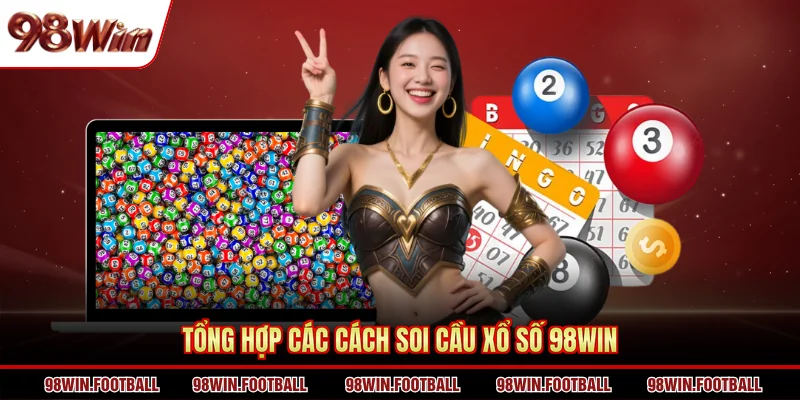 Tổng hợp các cách soi cầu xổ số 98WIN