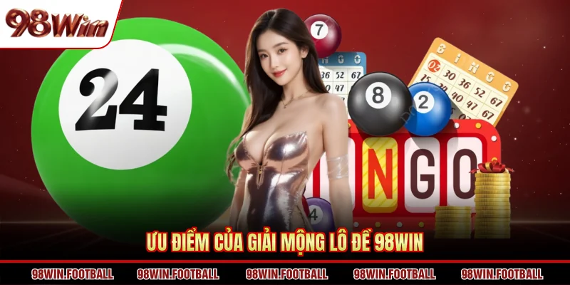 Ưu điểm của giải mộng lô đề 98WIN